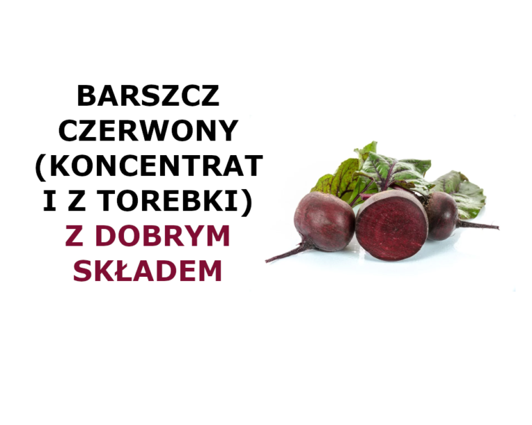 BARSZCZ CZERWONY (KONCENTRAT I Z TOREBKI) Z DOBRYM SKŁADEM