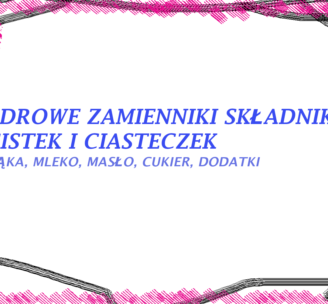 JAK ODCHUDZIĆ CIASTA, CIASTECZKA? I NIE TYLKO.. ZDROWE ZAMIENNIKI JAK ODCHUDZIĆ CIASTA, CIASTECZKA? I NIE TYLKO.. ZDROWE ZAMIENNIKI