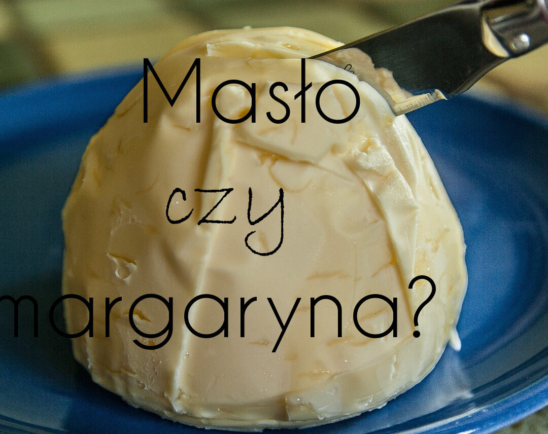 MASŁO CZY MARGARYNA? MASŁO CZY MARGARYNA?