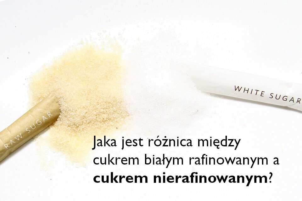 JAKA JEST RÓŻNICA MIĘDZY CUKREM BIAŁYM RAFINOWANYM A TRZCINOWYM NIERAFINOWANYM? JAKA JEST RÓŻNICA MIĘDZY CUKREM BIAŁYM RAFINOWANYM A TRZCINOWYM NIERAFINOWANYM?